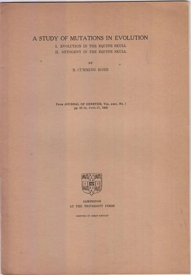 A Study Of Mutations In Evolution, I. Evolution On The Equine Skull, Ii. Ontogeny In The Equine Skull  By Robb, Cumming R. 1