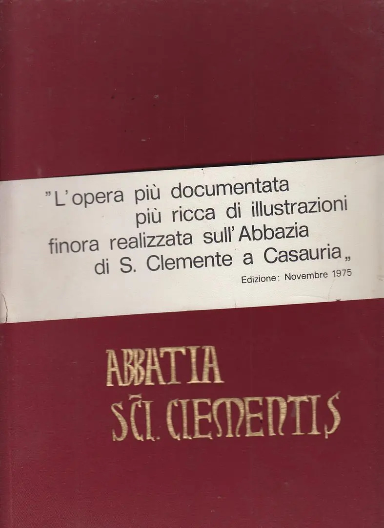 Abbatia St. Clementis: L'opera Piu Documentata Piu Ricca Di Illustrazioni Finora Realizzata Sull'abbazia Di S. Clemente A Casauria 1
