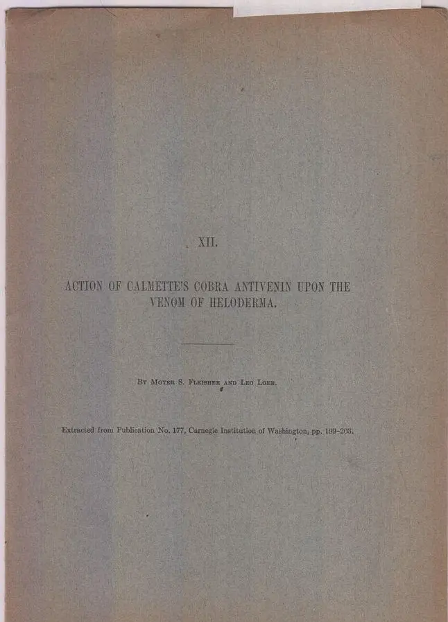 Action Of Calmette's Cobra Antivenin Upon The Venom Of Heloderma  By Fleisher, Moyer S., Leo Loeb 1