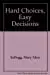 Hard Choices, Easy Decisions: A Practical, Easy-To-Use Method That Shows You How To Make The Right Choices 1