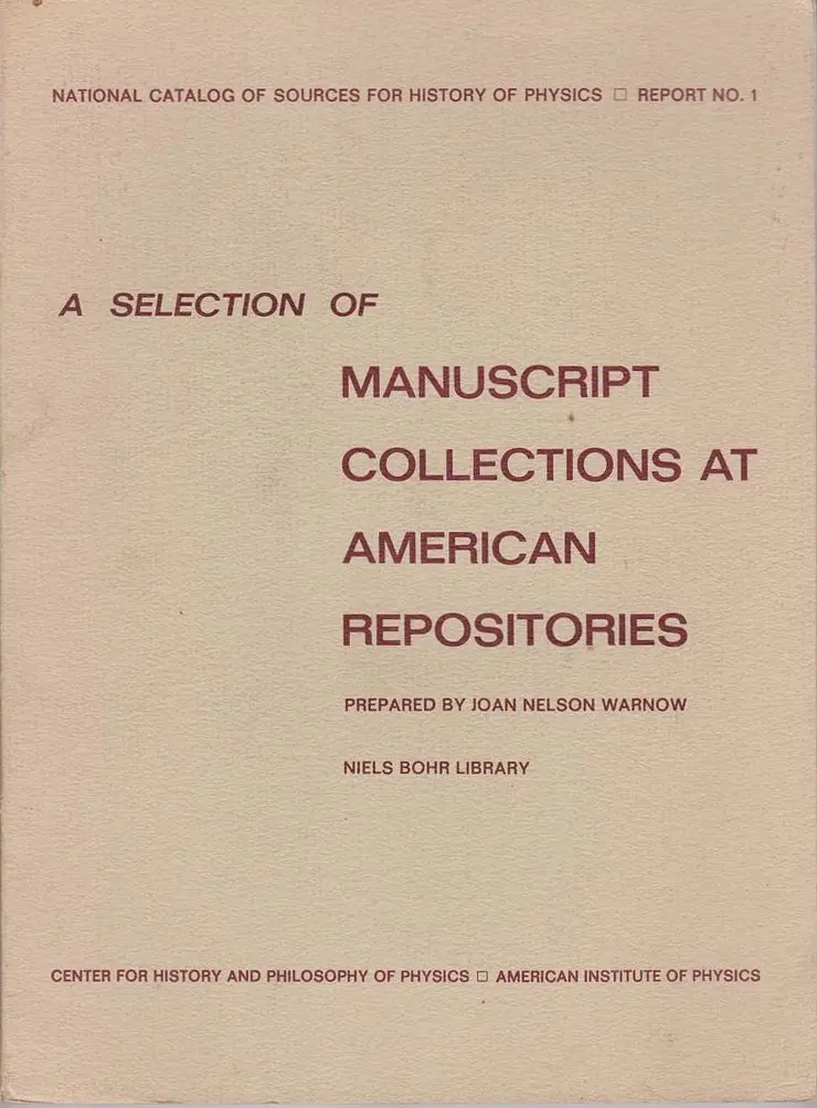 National Catalog Of Sources For History Of Physics, Report #1: A Selection Of Manuscript Collections At American Repositories 1