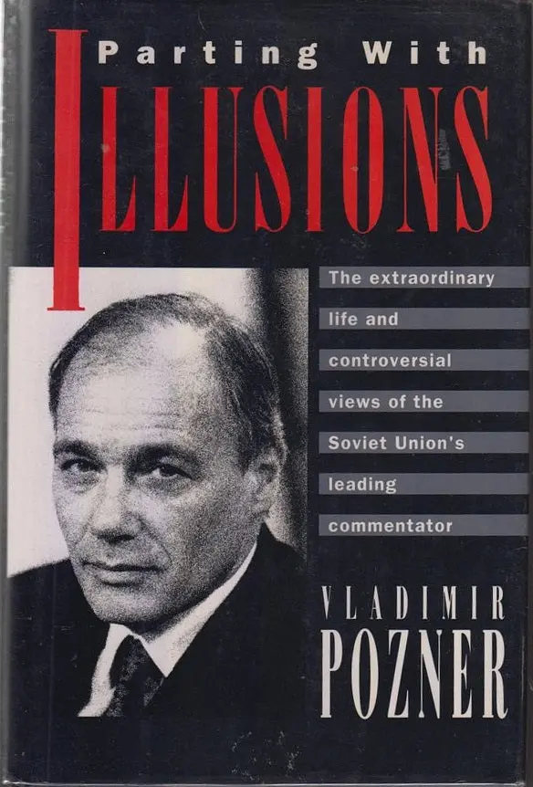 Parting With Illusions: The Extraordinary Life And Controversial Views Of The Soiet Unions Leading Commentator  By Pozner, Vladimir 1