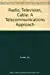 Radio, Tv And Cable: A Telecommunications Approach 1