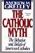 The Catholic Myth: The Behavior And Beliefs Of American Catholics 1