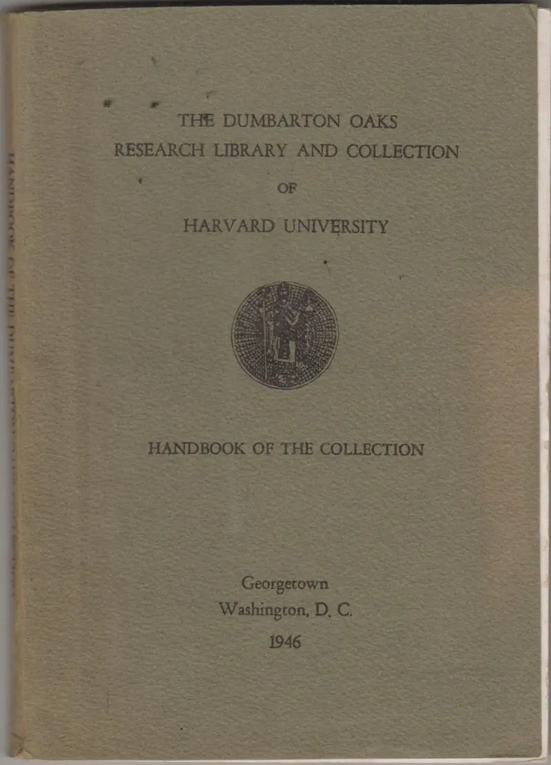 The Dumbarton Oaks Research Library And Collection Of Harvard University: Handbook Of The Collection 1