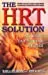 The Hrt Solution : Optimizing Your Hormone Potential 1