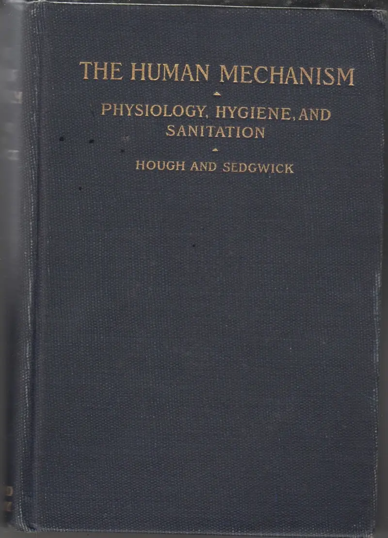 The Human Mechanism: Its Physiology And Hygiene And The Sanitation Of Its Surroundings 1