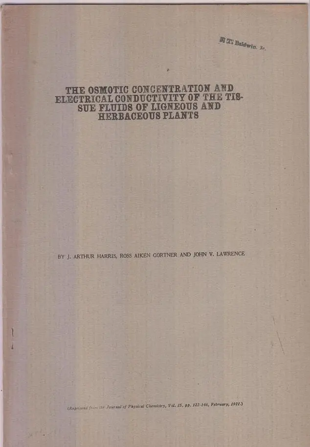 The Osmotic Concentration And Electrical Conductivity Of The Tissue Fluids Of Ligneous And Herbaceous Plants  By Harris, J. Arthur, Ross Aiken Gortner, John V. Lawrence 1