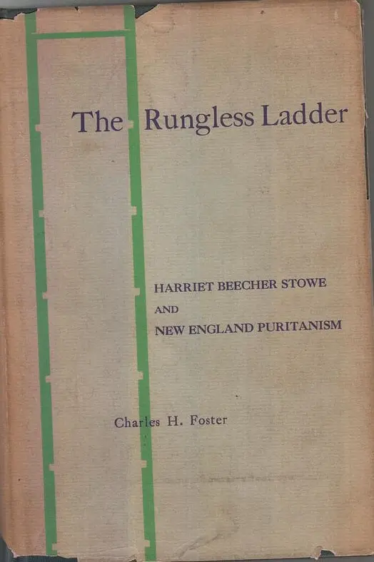 The Rungless Ladder: Harriet Beecher Stowe And New England Puritanism  By Foster, Charles H. 1