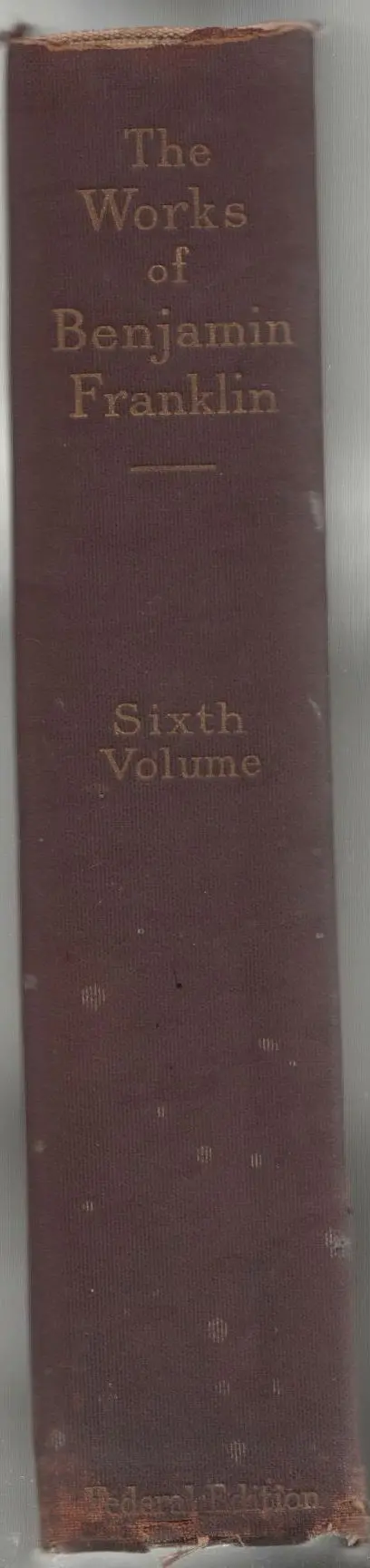 The Works Of Benjamin Franklin In Twelve Volumes, Sixth Volume 1