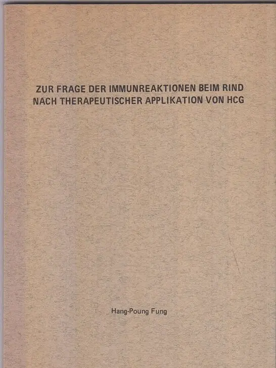 Zur Frage Der Immunreaktionen Beim Rind Nach Therapeutischer Applikation Von Hcg  By Fung, Hang-Poung 1